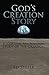 God's Creation Story: A Scriptural and Scientific Study of the Creation