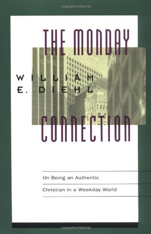 The Monday Connection: On Being an Authentic Christian in a Monday-Friday World (Paperback)