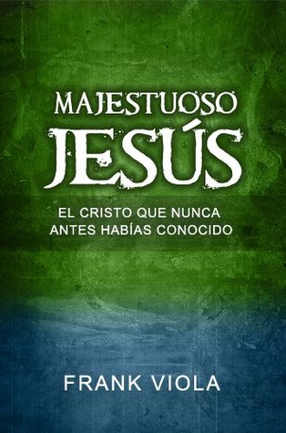 Majestuoso Jesús: El Cristo Que Nunca Antes Habías Conocido (Spanish Edition)