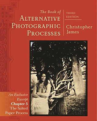 Alternative Photography: Salted Paper Process Chapter 5 from the The Book of Alternative Photographic Processes (Kindle Edition)