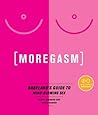 Moregasm: Babeland's Guide to Mind-Blowing Sex Moregasm: Babeland's Guide to Mind-Blowing Sex