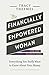 The Financially Empowered Woman: Everything You Really Want to Know About Your Money