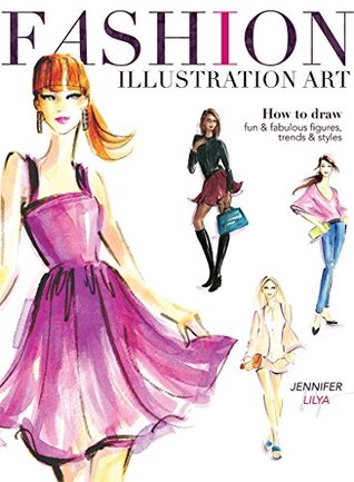 Fashion Illustration Art: How to Draw Fun & Fabulous Figures, Trends and Styles (Kindle Edition)