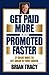 Get Paid More and Promoted Faster by Brian Tracy Get Paid More and Promoted Faster by Brian Tracy