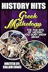 The Fun Bits Of History You Don't Know About GREEK MYTHOLOGY: Illustrated Fun Learning For Kids (History Hits Book 1)