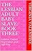 The Lesbian Adult Baby Slave: Book Three: Lesbian Forced Regression and Age Play