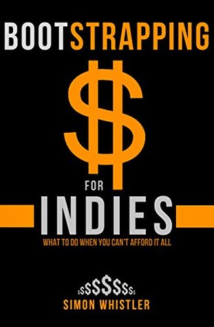 Bootstrapping for Indies: Self-Publishing on a Budget (Book Creation, Book Marketing, Book Promotion for Less)