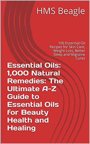 Essential Oils: Updated Beauty Edition 1,000 Remedies: The Ultimate A-Z Guide to Essential Oils for Beauty Health and Healing: 1000 Essential Oil Recipes ... Free Beauty Weight Loss and Natural Cures) (Kindle Edition)