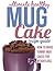 Healthy Paleo Mug Cake Recipe Guide: How To Make Yummy Mug Cakes For Weight Loss