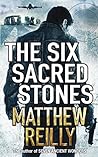 The Six Sacred Stones by Matthew Reilly