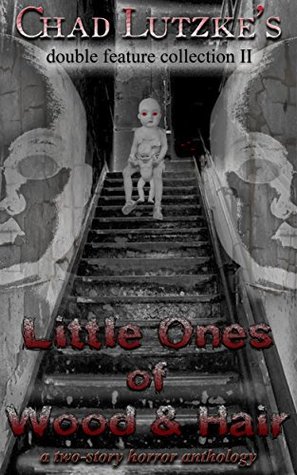 Little Ones of Wood & Hair: A Two-Story Horror Anthology (Double Feature Collection Book 2)