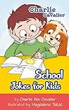 School Jokes for Kids (Charlie the Cavalier Best Joke Books) School Jokes for Kids (Charlie the Cavalier Best Joke Books)
