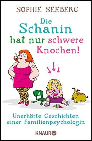 Die Schanin hat nur schwere Knochen!: unerhörte Geschichten einer Familienpsychologin (Paperback)