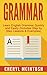 Grammar: Learn English Grammar Quickly and Easily (Includes Step by Step Lessons and Examples) (Grammar, English, Language Learning, Writing, Punctuation)