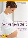 Das Grosse Buch Zur Schwangerschaft[Umfassender Rat Für Jede Woche]