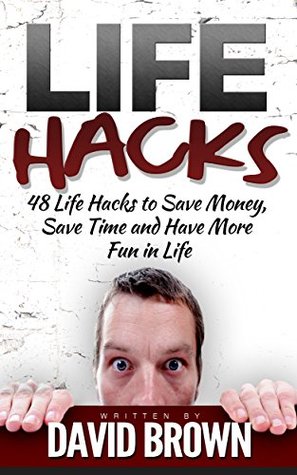 Lifehacks: 48 Life Hacks to Save Money, Save Time and Have More Fun in Life (life hacks, life hacking, best life hacks)