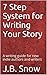 7 Step System for Writing Your Story: A Writing Guide for New Indie Authors and Writers