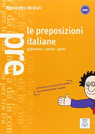 Grammatiche ALMA: Le preposizioni italiane (Italian Edition)