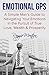 Emotional GPS: A Simple Man's Guide to Navigating Your Emotions in the Pursuit of True Love, Wealth & Prosperity