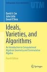Ideals, Varieties, and Algorithms by David A. Cox
