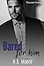 Bared for Him by N.S. Moore