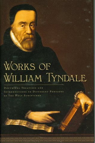 Works of William Tyndale, Volume 1: Doctrinal Treatises and Introductions to Different Portions of Scripture