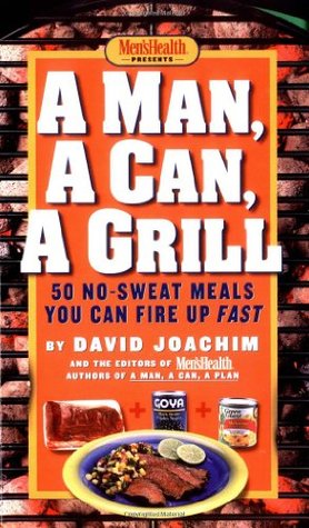 A Man, a Can, a Grill: 50 No-Sweat Meals You Can Fire Up Fast: A Cookbook (Board Book)