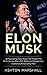 Elon Musk: 46 Fascinating Facts About The Mastermind Real Life 'Iron Man', CEO, Billionaire, Entrepreneur, Visionary & Renaissance Man