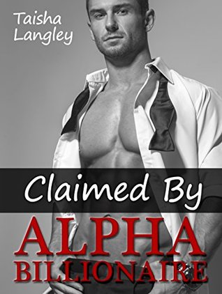Claimed By Alpha Billionaire (Kindle Edition)