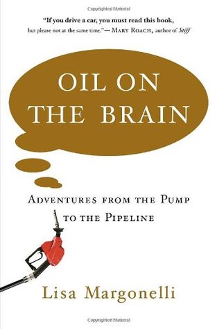 Oil on the Brain: Adventures from the Pump to the Pipeline (Hardcover)