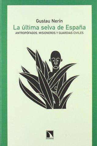 La última selva de España: Antropófagos, misioneros y guardias civiles: Crónica de la conquista de los Fang de la Guinea Española, 1914-1930 (Paperback)