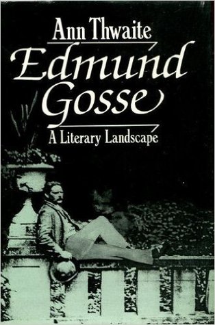 Edmund Gosse: A Literary Landscape, 1849 - 1928 (Hardcover)