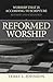 Reformed Worship: Worship that is According to Scripture