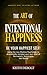 The Art Of Intentional Happiness: Be Your Happiest Self! (the Choosing Happiness Series Book 1)