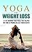 Yoga For Weight Loss: 32 Fat Burning Yoga Poses That Helped Me Trim 32 Pounds In Less Than 60 Days! (Yoga For Weight Loss, Yoga, yoga for weight loss beginners ... yoga for beginners, yoga poses, yoga)