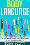 Body Language: The Body Language Guide – Learn All The Secrets Of Body Language And Body Talk