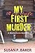 My First Murder by Susan P.   Baker