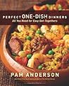 Perfect One-Dish Dinners: All You Need for Easy Get-togethers