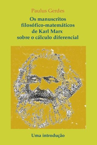 Os manuscritos filosófico-matemáticos de Karl Marx sobre o cálculo diferencial. Uma introdução (Portuguese Edition)