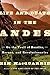 Life and Death in the Andes: On the Trail of Bandits, Heroes, and Revolutionaries