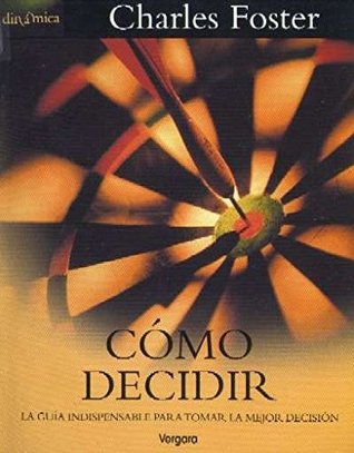 Como Decidir: La Guia Indispensable Para Tomar La Mejor Decision (Spanish Edition)