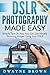 DSLR Photography Made Easy:...