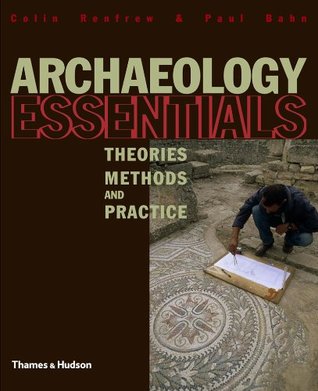 Archaeology Essentials: Theories, Methods and Practice (Abridged Edition)
