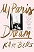 My Paris Dream: An Education in Style, Slang, and Seduction in the Great City on the Seine