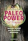 Paleo-Power für Frauen: Gesund, schnell und dauerhaft abnehmen (German Edition)