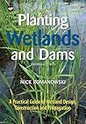 Planting Wetlands and Dams: A Practical Guide to Wetland Design, Construction and Propagation
