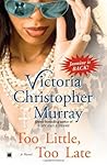 Too Little, Too Late by Victoria Christopher Murray