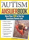 The Autism Answer Book: More Than 300 of the Top Questions Parents Ask (Special Needs Parenting Answer Book)