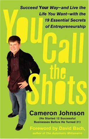 You Call the Shots: Succeed Your Way-- And Live the Life You Want-- With the 19 Essential Secrets of Entrepreneurship (Hardcover)