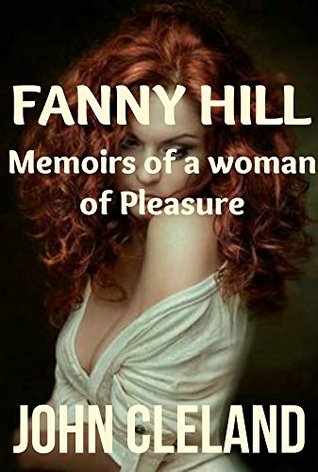 Fanny Hill (Annotated): Memoirs of a woman of pleasure : A Classic Erotica